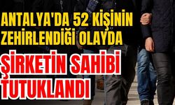 Antalya'da 52 kişinin zehirlendiği olayda şirketin sahibi tutuklandı