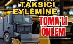 Taksici eylemine TOMA’lı önlem