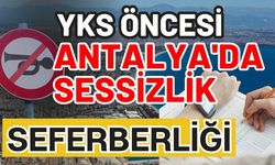 YKS öncesi Antalya'da sessizlik seferberliği