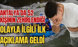 Antalya’da 52 kişinin zehirlendiği olay ile ilgili açıklama ilk geldi