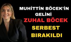Muhittin Böcek’in gelini Zuhal Böcek serbest bırakıldı