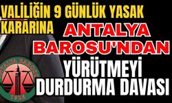 Valiliğin 9 günlük yasak kararına Antalya Barosu'ndan yürütmeyi durdurma davası