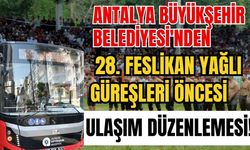 Antalya Büyükşehir Belediyesi'nden 28. Feslikan Yağlı Güreşleri öncesi ulaşım düzenlemesi!
