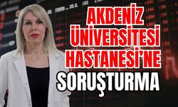 Akdeniz Üniversitesi Hastanesi’ne soruşturma