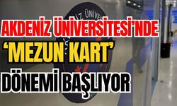 Akdeniz Üniversitesi’nde ‘Mezun kart’ dönemi başlıyor