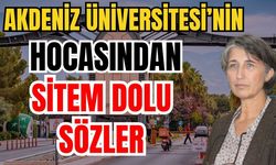 Akdeniz Üniversitesi’nin hocasından sitem dolu sözler