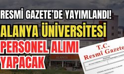 Resmi Gazete'de yayımlandı! Alanya Üniversitesi personel alımı yapacak