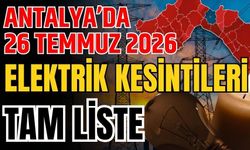 Antalya’da 26 Temmuz 2026 elektrik kesintileri tam liste