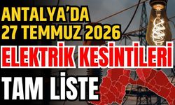 Antalya’da 27 Temmuz 2026 elektrik kesintileri tam liste