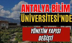 Antalya Bilim Üniversitesi'nde yönetim yapısı değişti