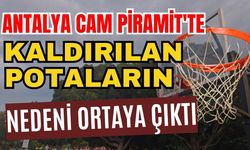 Antalya Cam Piramit'te kaldırılan potaların nedeni ortaya çıktı