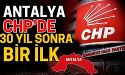 Antalya CHP’de 30 yıl sonra bir ilk