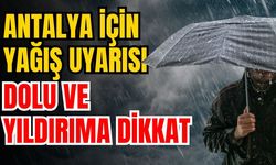 Antalya için yağış uyarısı! Dolu ve yıldırıma dikkat
