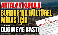 Antalya Kurulu, Burdur'da kültürel miras için düğmeye bastı