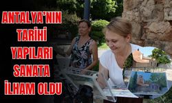 Antalya’nın tarihi yapıları sanata ilham oldu