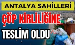 Antalya sahilleri çöp kirliliğine teslim oldu
