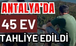 Antalya’da 45 ev tahliye edildi