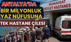 Antalya’da bir milyonluk yaz nüfusuna tek hastane çilesi
