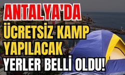 Antalya'da ücretsiz kamp yapılacak yerler belli oldu!