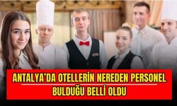 Antalya’da otellerin nereden personel bulduğu belli oldu