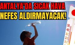 Antalya'da sıcak hava nefes aldırmayacak!