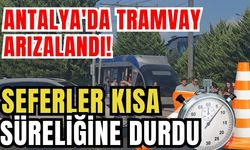 Antalya'da tramvay arızalandı! Seferler kısa süreliğine durdu
