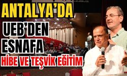 Antalya’da UEB’den esnafa hibe ve teşvik eğitim