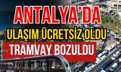 Antalya’da ulaşım ücretsiz oldu tramvay bozuldu