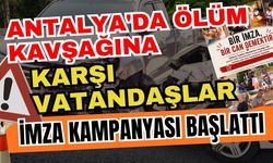 Antalya'da ölüm kavşağına karşı vatandaşlar imza kampanyası başlattı