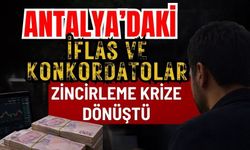 Antalya’daki iflas ve konkordatolar zincirleme krize dönüştü