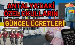 Antalya özel okul fiyatları 2026-2027: Antalya'daki özel okulların güncel ücretleri