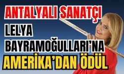Antalyalı sanatçı Lelya Bayramoğulları’na Amerika’dan ödül