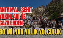 Antalyalı şehit yakınları ve gazilerden 60 milyon yıllık yolculuk