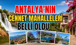 Antalya'nın cennet mahalleleri belli oldu