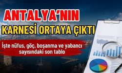 Antalya'nın karnesi ortaya çıktı! İşte nüfus, göç, boşanma ve yabancı sayısındaki son tablo