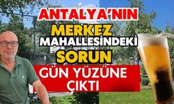 Antalya’nın merkez mahallesindeki sorun gün yüzüne çıktı