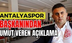 Antalyaspor başkanından umut veren açıklama
