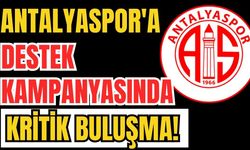 Antalyaspor'a destek kampanyasında kritik buluşma!