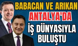 Ali Babacan ve Mahmut Arıkan Antalya'da iş dünyasıyla buluştu