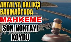 Antalya Balıkçı Barınağı'nda mahkeme son noktayı koydu