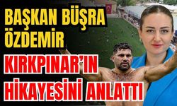 Başkan Büşra Özdemir Kırkpınar’ın hikayesini anlattı