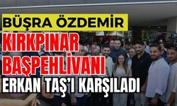 Büşra Özdemir Kırkpınar başpehlivanı Erkan Taş’ı karşıladı