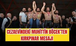 Cezaevindeki Muhittin Böcek’ten Kırkpınar mesajı