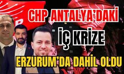 CHP Antalya’daki iç krize Erzurum’da dahil oldu