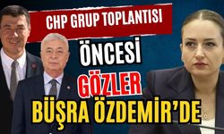 CHP Grup toplantısı öncesi gözler Büşra Özdemir’de