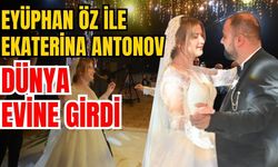 Eyüphan Öz ile Ekaterina Antonov dünya evine girdi