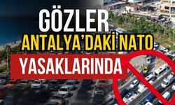 Gözler Antalya’daki NATO yasaklarında