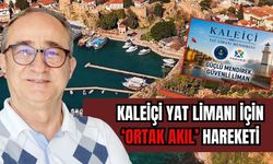 Kaleiçi Yat Limanı için ‘ortak akıl’ hareketi