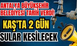 Antalya Büyükşehir Belediyesi tarih verdi! Kaş'ta 2 gün sular kesilecek
