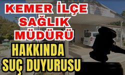 Kemer İlçe Sağlık Müdürü hakkında suç duyurusu
